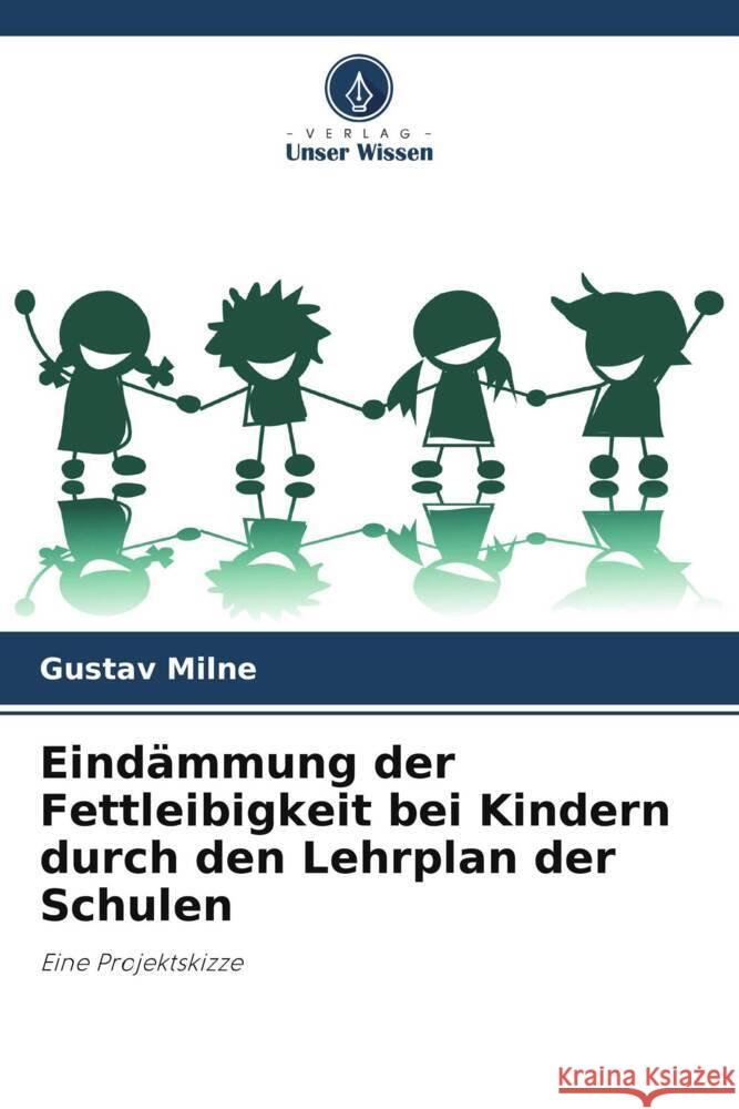 Eindämmung der Fettleibigkeit bei Kindern durch den Lehrplan der Schulen Milne, Gustav 9786205123379 Verlag Unser Wissen - książka