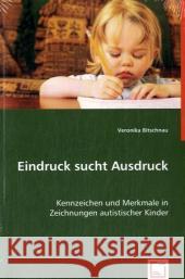 Eindruck sucht Ausdruck : Kennzeichen und Merkmale in Zeichnungen autistischer Kinder Bitschnau, Veronika 9783639035254 VDM Verlag Dr. Müller - książka