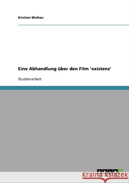 Eine Abhandlung über den Film 'existenz' Wulkau, Kristian 9783638648585 Grin Verlag - książka