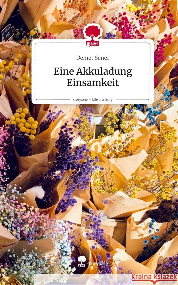 Eine Akkuladung Einsamkeit. Life is a Story - story.one Sener, Demet 9783711588746 story.one publishing - książka