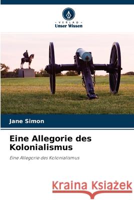 Eine Allegorie des Kolonialismus Jane Simon 9786203370263 Verlag Unser Wissen - książka