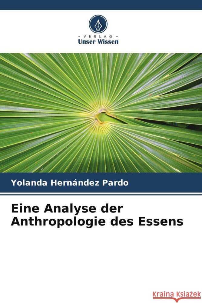 Eine Analyse der Anthropologie des Essens Hernández Pardo, Yolanda 9786206565406 Verlag Unser Wissen - książka