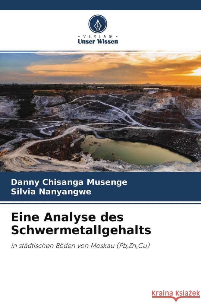 Eine Analyse des Schwermetallgehalts Musenge, Danny Chisanga, Nanyangwe, Silvia 9786204517377 Verlag Unser Wissen - książka