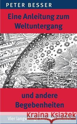 Eine Anleitung zum Weltuntergang und andere Begebenheiten Peter Besser 9783735755018 Books on Demand - książka