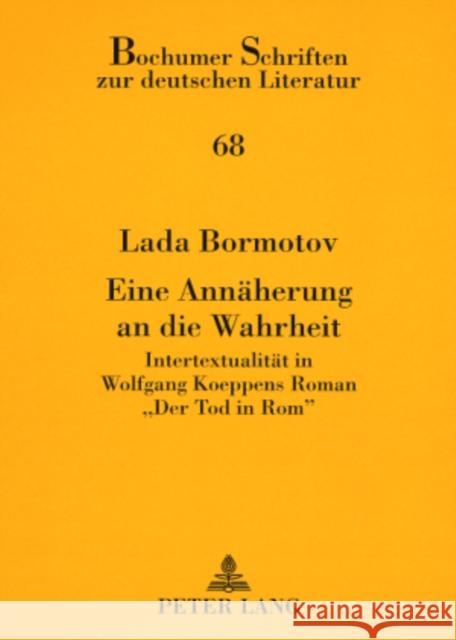 Eine Annaeherung an Die Wahrheit: Intertextualitaet in Wolfgang Koeppens Roman «Der Tod in Rom» Plumpe, Gerhard 9783631578070 Peter Lang Gmbh, Internationaler Verlag Der W - książka