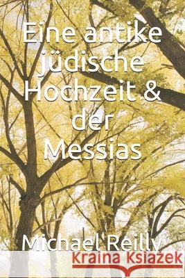 Eine antike jüdische Hochzeit & der Messias Reilly, Michael Walter 9798747152434 Independently Published - książka