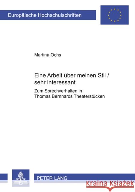 «Eine Arbeit Ueber Meinen Stil / Sehr Interessant»: Zum Sprechverhalten in Thomas Bernhards Theaterstuecken Ochs, Martina 9783631558058 Peter Lang Gmbh, Internationaler Verlag Der W - książka