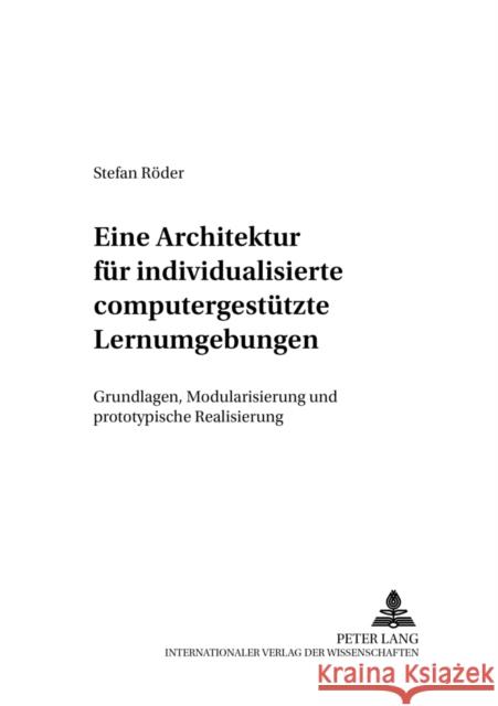 Eine Architektur Fuer Individualisierte Computergestuetzte Lernumgebungen: Grundlagen, Modularisierung Und Prototypische Realisierung Ehrenberg, Dieter 9783631509425 Lang, Peter, Gmbh, Internationaler Verlag Der - książka