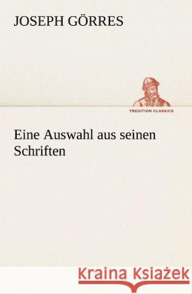 Eine Auswahl aus seinen Schriften Görres, Joseph von 9783842420595 TREDITION CLASSICS - książka