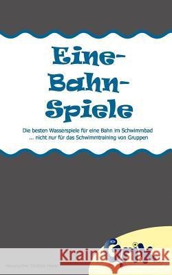 Eine-Bahn-Spiele: Die besten Wasserspiele für eine Bahn im Schwimmbad - nicht nur für das Schwimmtraining von Gruppen Mehler, Christian 9783848216673 Books on Demand - książka