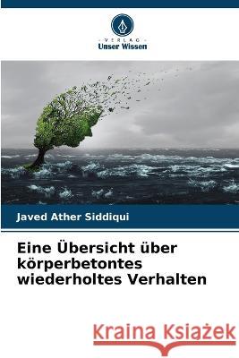 Eine Übersicht über körperbetontes wiederholtes Verhalten Siddiqui, Javed Ather 9786205283073 Verlag Unser Wissen - książka