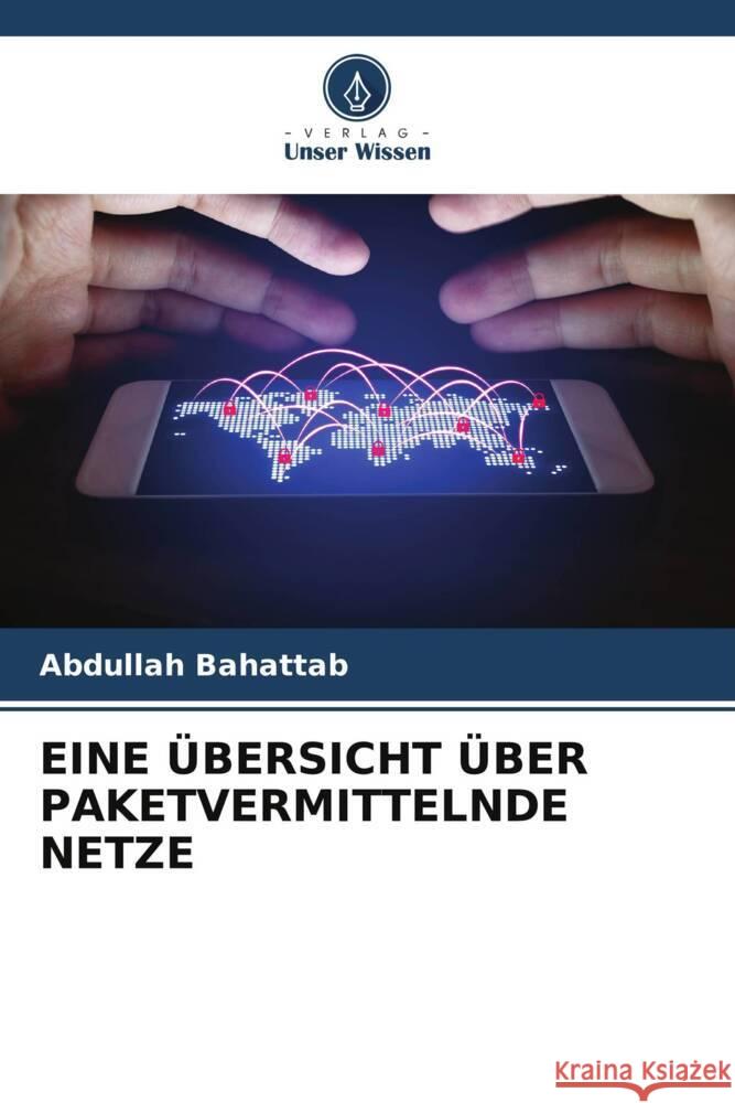 EINE ÜBERSICHT ÜBER PAKETVERMITTELNDE NETZE Bahattab, Abdullah 9786204811642 Verlag Unser Wissen - książka