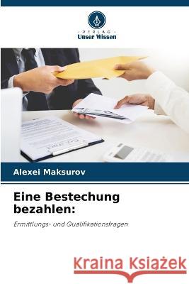 Eine Bestechung bezahlen Alexei Maksurov 9786205726594 Verlag Unser Wissen - książka