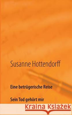 Eine betrügerische Reise: Sein Tod gehört mir Susanne Hottendorff 9783748174783 Books on Demand - książka