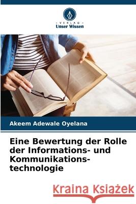 Eine Bewertung der Rolle der Informations- und Kommunikations- technologie Akeem Adewale Oyelana 9786207893393 Verlag Unser Wissen - książka