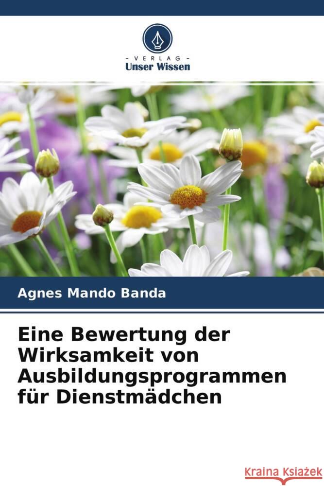 Eine Bewertung der Wirksamkeit von Ausbildungsprogrammen für Dienstmädchen Banda, Agnes Mando 9786204468686 Verlag Unser Wissen - książka