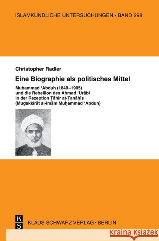 Eine Biographie ALS Politisches Mittel: Muhammad Abduh (1849-1905) Und Die Rebellion Des Ahmad Urabi in Der Rezeption Tahir At-Tanahis (Mudakkirat Al- Christopher Radler 9783879973750 Klaus Schwarz - książka