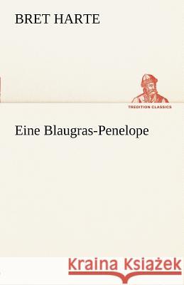 Eine Blaugras-Penelope Harte, Bret 9783842413320 TREDITION CLASSICS - książka