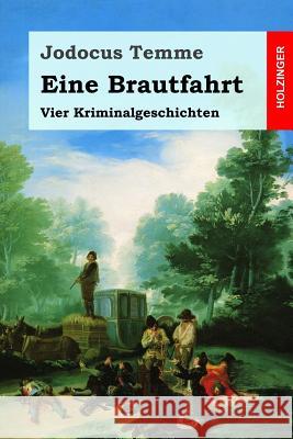 Eine Brautfahrt: Vier Kriminalgeschichten Jodocus Temme 9781987403862 Createspace Independent Publishing Platform - książka