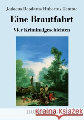 Eine Brautfahrt: Vier Kriminalgeschichten Jodocus Deodatus Hubertus Temme 9783743725638 Hofenberg - książka