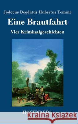 Eine Brautfahrt: Vier Kriminalgeschichten Jodocus Deodatus Hubertus Temme 9783743725645 Hofenberg - książka