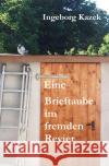 Eine Brieftaube im fremden Revier Kazek, Ingeborg 9783754102558 epubli
