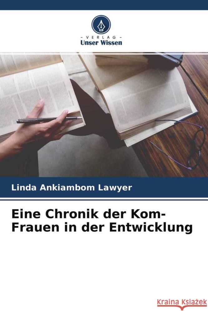 Eine Chronik der Kom-Frauen in der Entwicklung Ankiambom Lawyer, Linda 9786204593319 Verlag Unser Wissen - książka