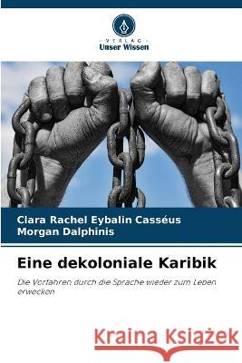 Eine dekoloniale Karibik Clara Rachel Eybalin Casséus, Morgan Dalphinis 9786205217092 Verlag Unser Wissen - książka