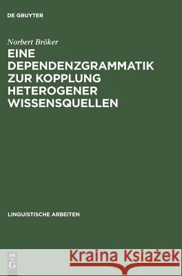Eine Dependenzgrammatik zur Kopplung heterogener Wissensquellen Norbert Bröker 9783484304055 de Gruyter - książka