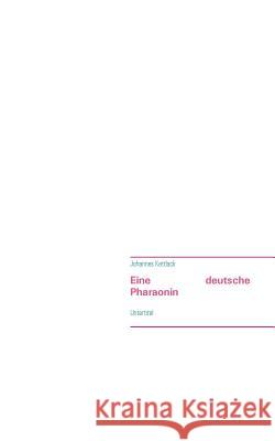 Eine deutsche Pharaonin Johannes Kettlack 9783848200214 Books on Demand - książka