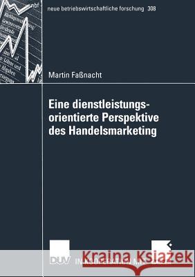 Eine Dienstleistungsorientierte Perspektive Des Handelsmarketing Martin Fassnacht 9783824491094 Springer - książka