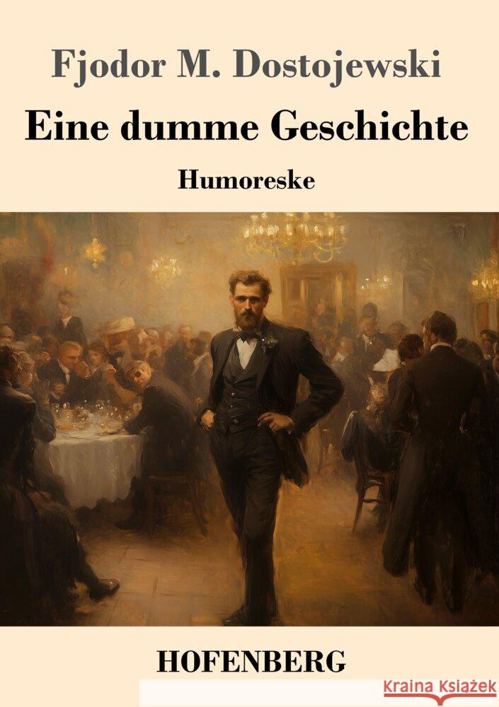 Eine dumme Geschichte: Humoreske Fjodor M. Dostojewski 9783743749931 Henricus - Edition Deutsche Klassik Gmbh, Ber - książka