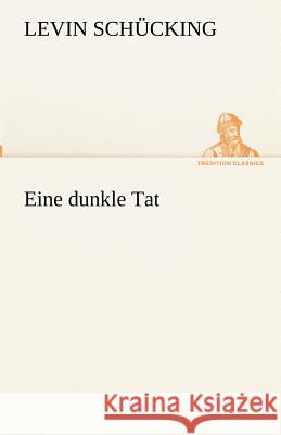 Eine dunkle Tat Schücking, Levin 9783842417205 TREDITION CLASSICS - książka