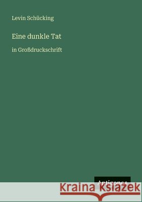Eine dunkle Tat: in Gro?druckschrift Levin Sch?cking 9783566027087 Antigonos Verlag - książka