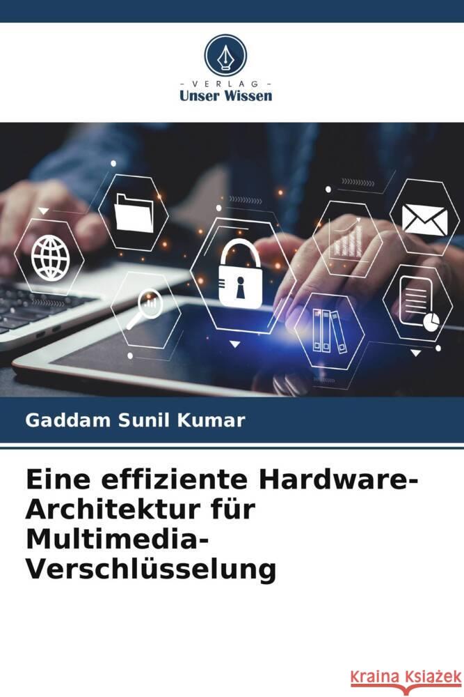 Eine effiziente Hardware-Architektur f?r Multimedia-Verschl?sselung Gaddam Suni 9786207193615 Verlag Unser Wissen - książka