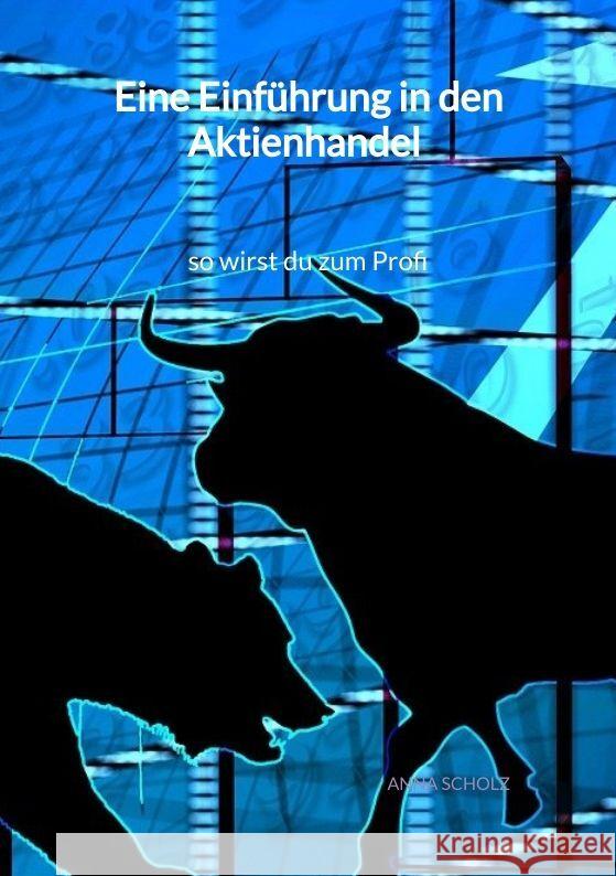 Eine Einführung in den Aktienhandel - so wirst du zum Profi Scholz, Anna 9783347959866 Jaltas Books - książka