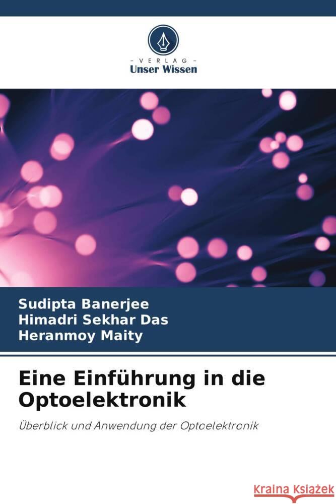 Eine Einf?hrung in die Optoelektronik Sudipta Banerjee Himadri Sekhar Das Heranmoy Maity 9786208114589 Verlag Unser Wissen - książka