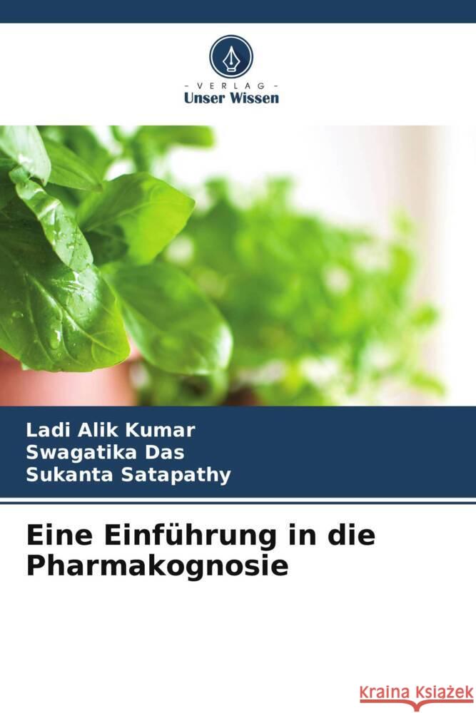 Eine Einführung in die Pharmakognosie Kumar, Ladi Alik, Das, Swagatika, Satapathy, Sukanta 9786204934426 Verlag Unser Wissen - książka