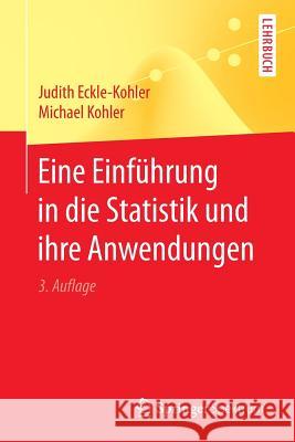 Eine Einführung in Die Statistik Und Ihre Anwendungen Eckle-Kohler, Judith 9783662540930 Springer Spektrum - książka