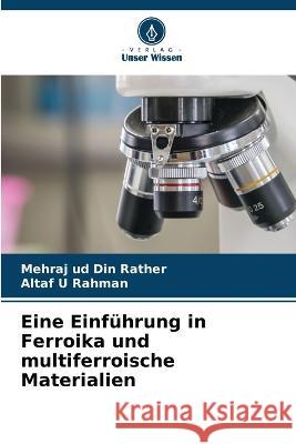 Eine Einf?hrung in Ferroika und multiferroische Materialien Mehraj Ud Din Rather Altaf U. Rahman 9786205840030 Verlag Unser Wissen - książka