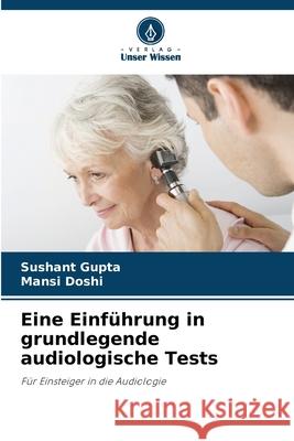 Eine Einführung in grundlegende audiologische Tests Gupta, Sushant, Doshi, Mansi 9786208771362 Verlag Unser Wissen - książka