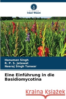 Eine Einführung in die Basidiomycotina Singh, Hanuman, Jetawat, R. P. S., Tanwar, Neeraj Singh 9786209613562 Verlag Unser Wissen - książka