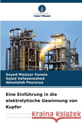 Eine Einführung in die elektrolytische Gewinnung von Kupfer Sanaie, Seyed Maziyar, Vafaeenezhad, Sajad, Pourarya, Abootaleb 9786209400179 Verlag Unser Wissen - książka