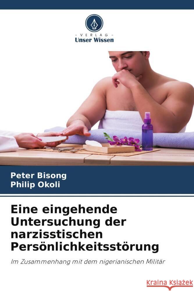 Eine eingehende Untersuchung der narzisstischen Pers?nlichkeitsst?rung Peter Bisong Philip Okoli 9786207987764 Verlag Unser Wissen - książka