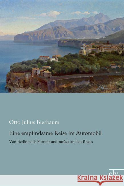 Eine empfindsame Reise im Automobil : Von Berlin nach Sorrent und zurück an den Rhein Bierbaum, Otto Julius 9783862679775 Europäischer Literaturverlag - książka