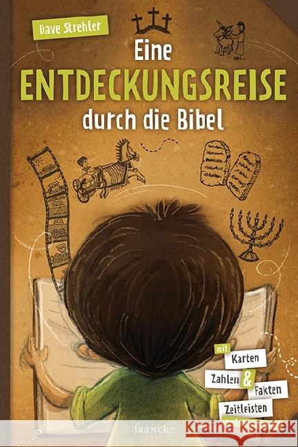 Eine Entdeckungsreise durch die Bibel : Mit Karten, Zahlen & Fakten, Zeitleisten und vielem mehr! Strehler, Dave 9783868276497 Francke-Buchhandlung - książka