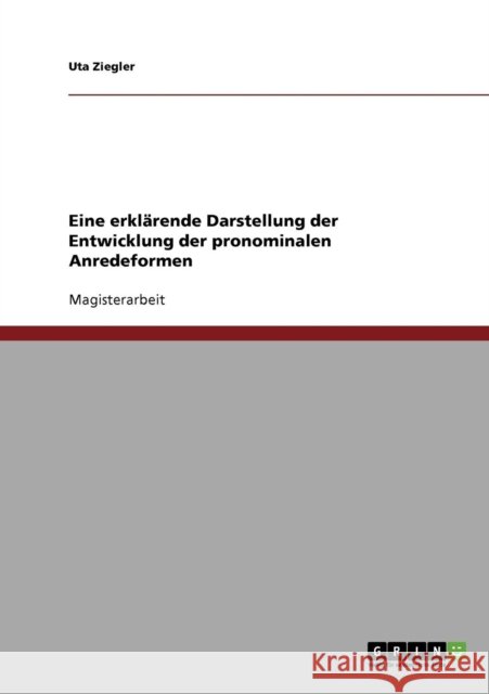 Eine erklärende Darstellung der Entwicklung der pronominalen Anredeformen Ziegler, Uta 9783638719544 Grin Verlag - książka