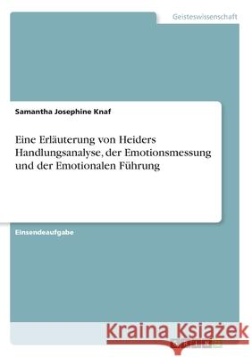 Eine Erläuterung von Heiders Handlungsanalyse, der Emotionsmessung und der Emotionalen Führung Knaf, Samantha Josephine 9783346223104 Grin Verlag - książka