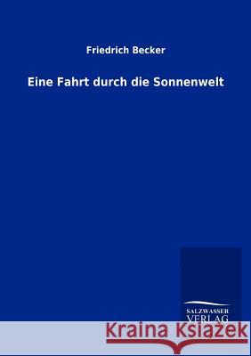 Eine Fahrt durch die Sonnenwelt Becker, Friedrich 9783864445989 Salzwasser-Verlag - książka