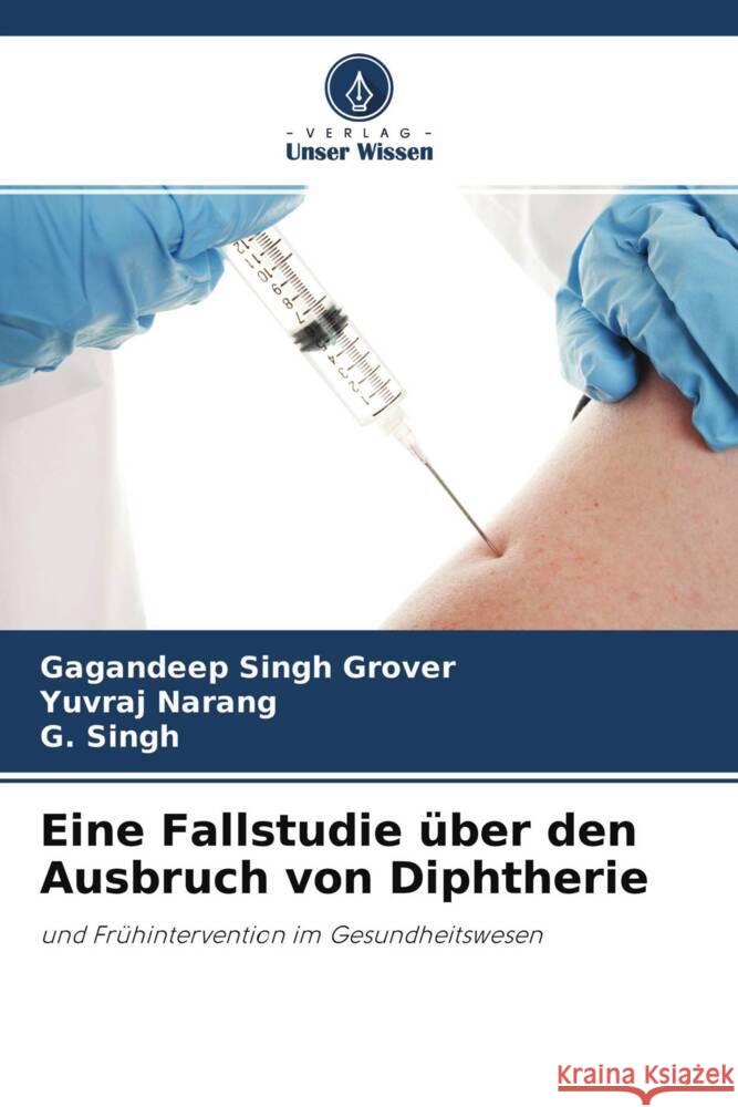 Eine Fallstudie über den Ausbruch von Diphtherie Grover, Gagandeep Singh, Narang, Yuvraj, Singh, G. 9786204593890 Verlag Unser Wissen - książka